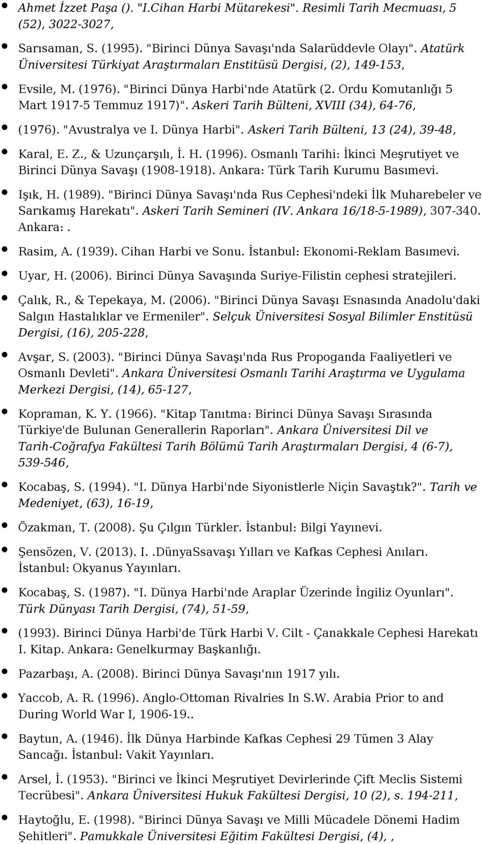 Askeri Tarih Bülteni, XVIII (34), 64-76, (1976). "Avustralya ve I. Dünya Harbi". Askeri Tarih Bülteni, 13 (24), 39-48, Karal, E. Z., & Uzunçarşılı, İ. H. (1996).