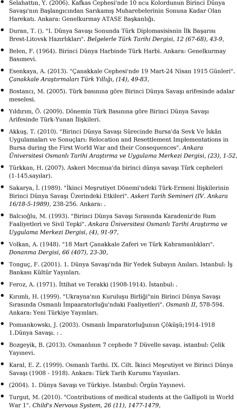 Birinci Dünya Harbinde Türk Harbi. Ankara: Genelkurmay Basımevi. Esenkaya, A. (2013). "Çanakkale Cephesi'nde 19 Mart-24 Nisan 1915 Günleri".