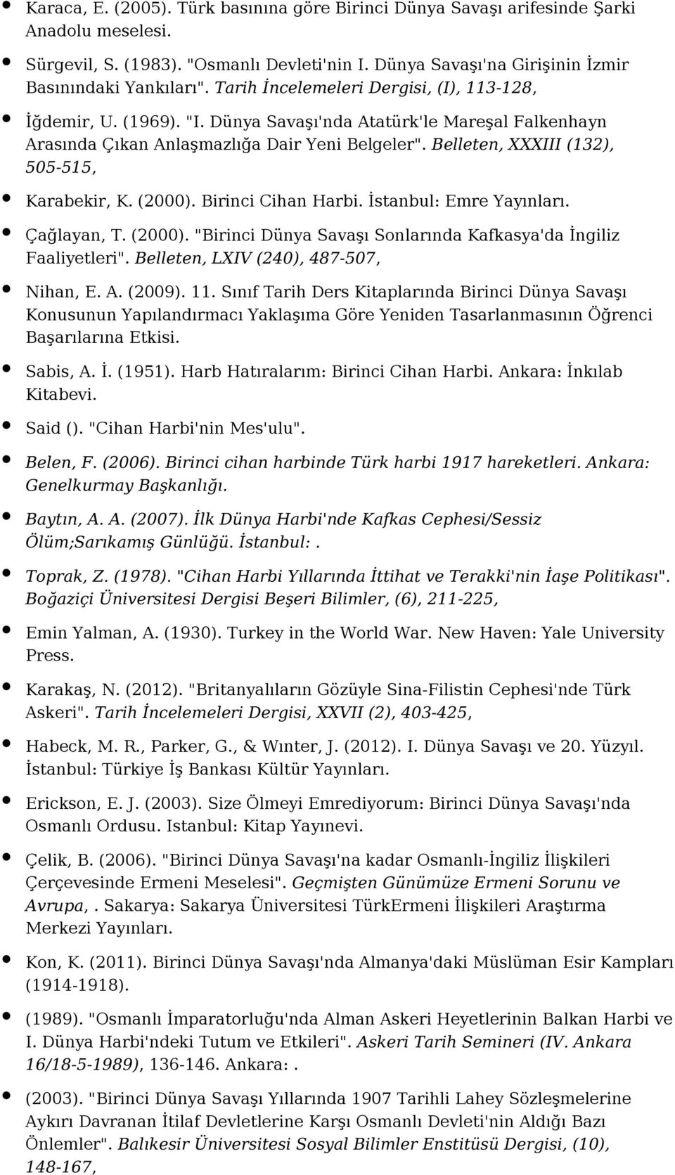 Belleten, XXXIII (132), 505-515, Karabekir, K. (2000). Birinci Cihan Harbi. İstanbul: Emre Yayınları. Çağlayan, T. (2000). "Birinci Dünya Savaşı Sonlarında Kafkasya'da İngiliz Faaliyetleri".