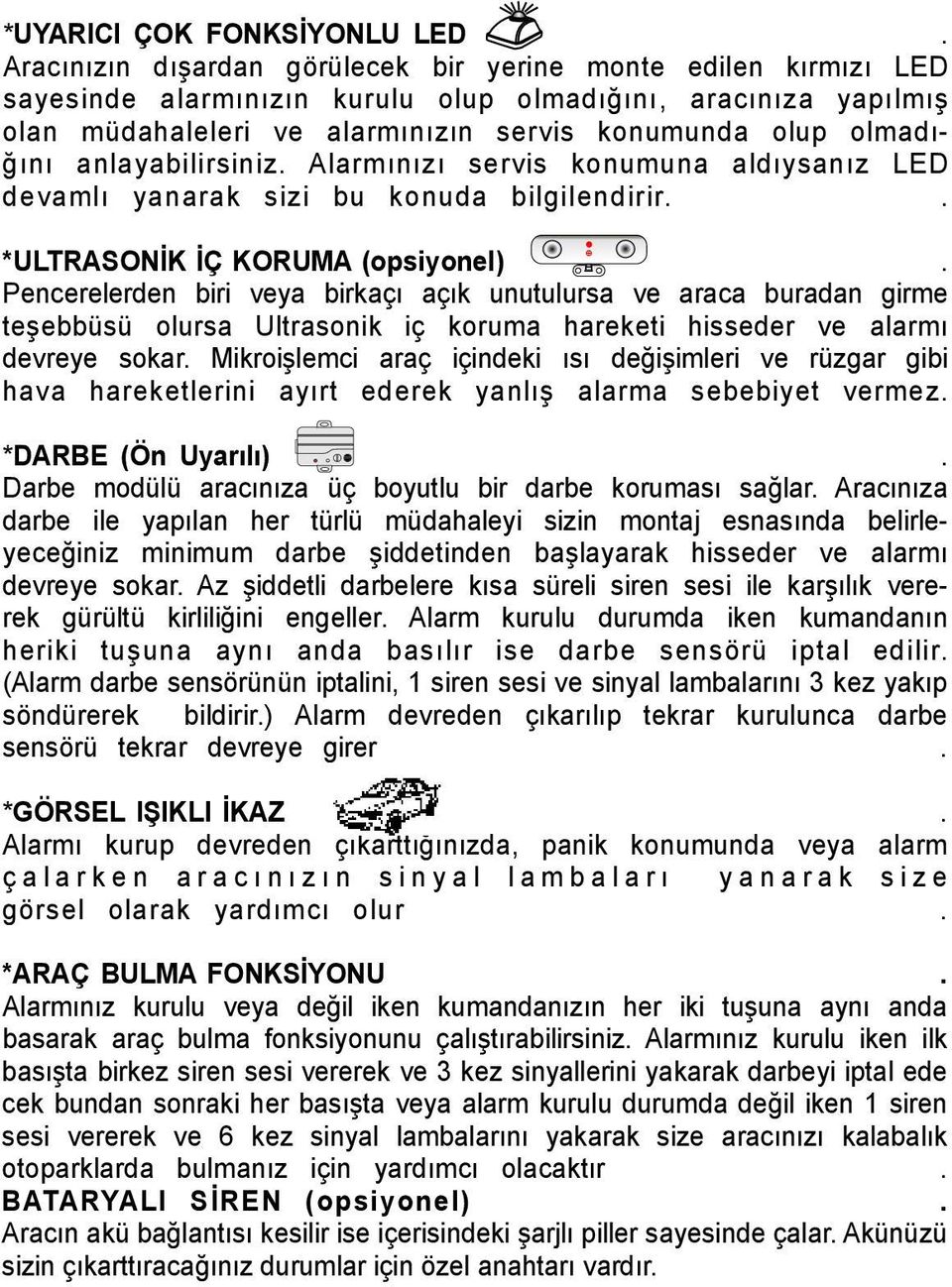 anlayabilirsiniz. ınızı servis konumuna aldıysanız LED devamlı yanarak sizi bu konuda bilgilendirir.. *ULTRASONİK İÇ KORUMA (opsiyonel).