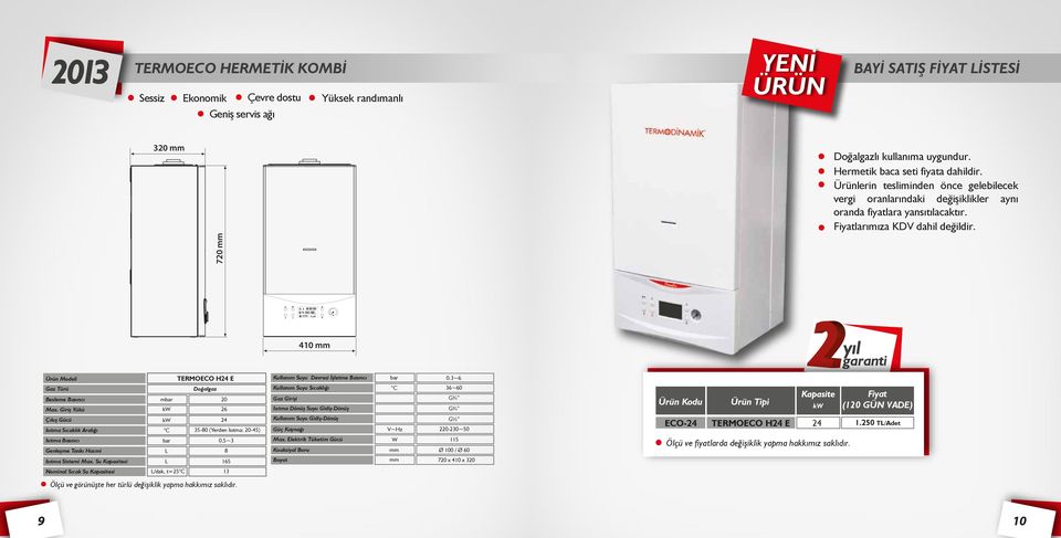 Ürün i TERMOECO H24 E Gaz Türü Doğalgaz Besleme mbar 20 Max. Giriş Yükü 26 Çıkış Gücü Isıtma Sıcaklık Aralığı Isıtma Genleşme Tankı Hacmi Isıtma Sistemi Max.