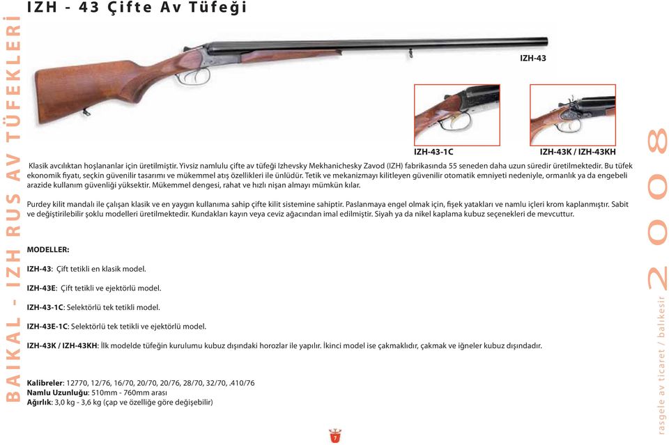 Bu tüfek ekonomik fiyatı, seçkin güvenilir tasarımı ve mükemmel atış özellikleri ile ünlüdür.
