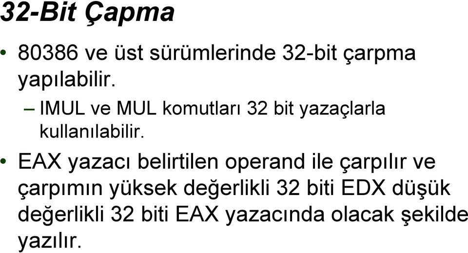 EAX yazacı belirtilen operand ile çarpılır ve çarpımın yüksek