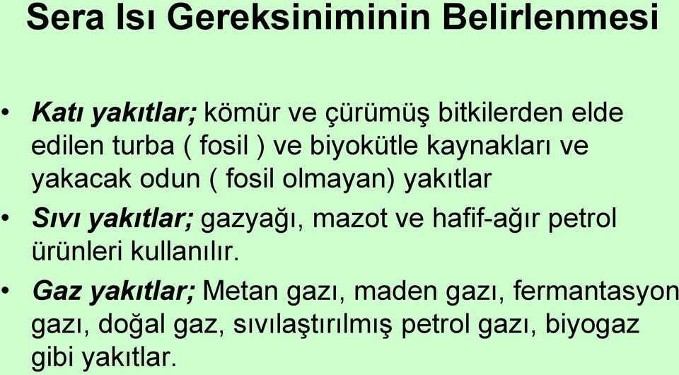 Sıvı yakıtlar; gazyağı, mazot ve hafif-ağır petrol ürünleri kullanılır.