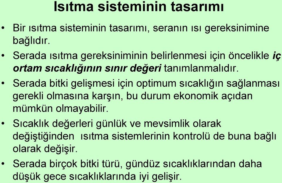 Serada bitki gelişmesi için optimum sıcaklığın sağlanması gerekli olmasına karşın, bu durum ekonomik açıdan mümkün olmayabilir.