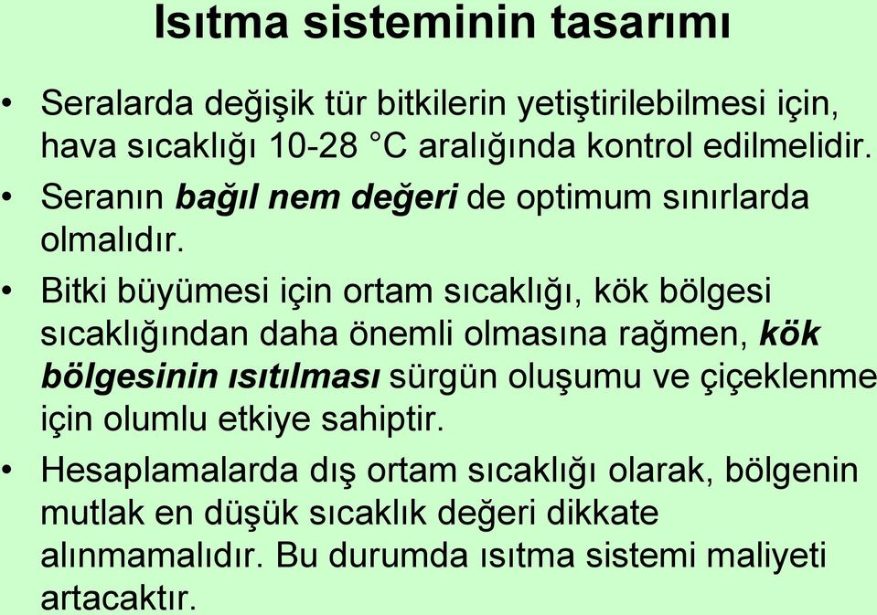 Bitki büyümesi için ortam sıcaklığı, kök bölgesi sıcaklığından daha önemli olmasına rağmen, kök bölgesinin ısıtılması sürgün