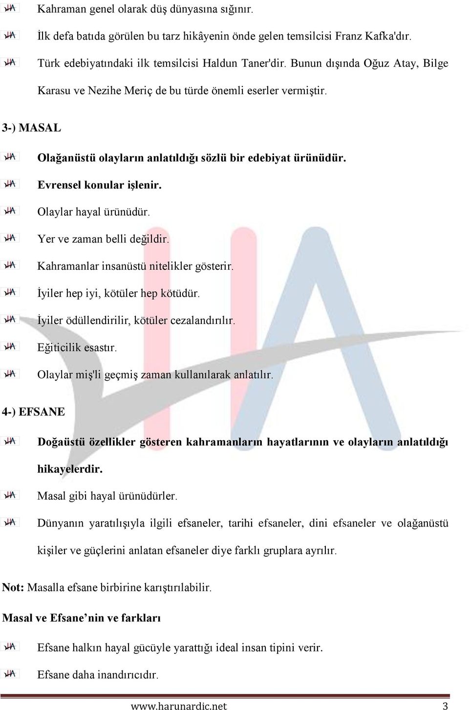 Olaylar hayal ürünüdür. Yer ve zaman belli değildir. Kahramanlar insanüstü nitelikler gösterir. İyiler hep iyi, kötüler hep kötüdür. İyiler ödüllendirilir, kötüler cezalandırılır. Eğiticilik esastır.