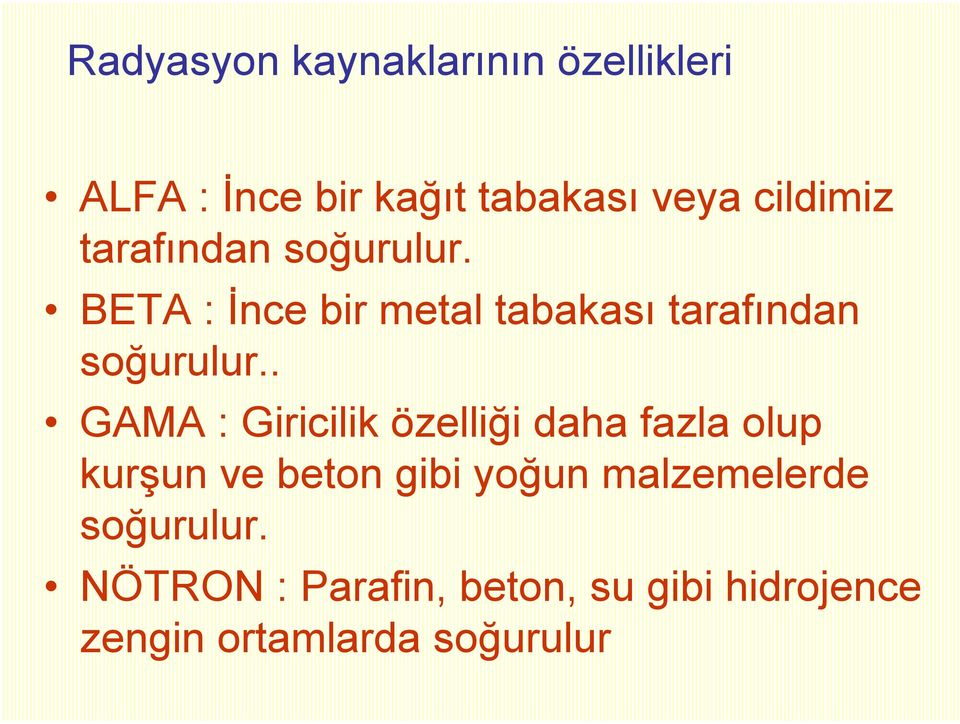 . GAMA : Giricilik özelliği daha fazla olup kurşun ve beton gibi yoğun