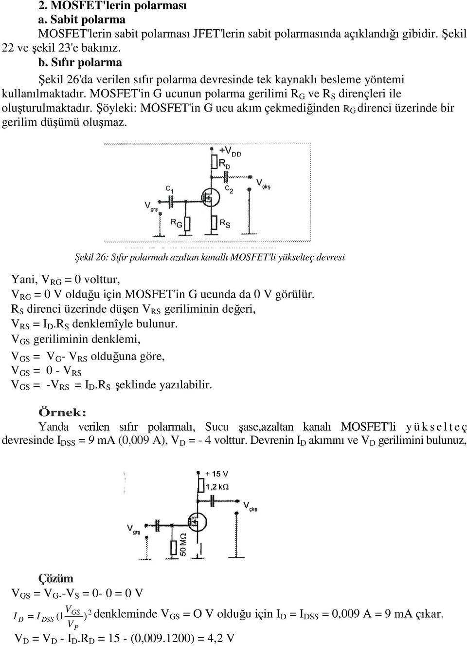 Şöyleki: MOSFET'in G ucu akım çekmediğinden R G direnci üzerinde bir gerilim düşümü oluşmaz.