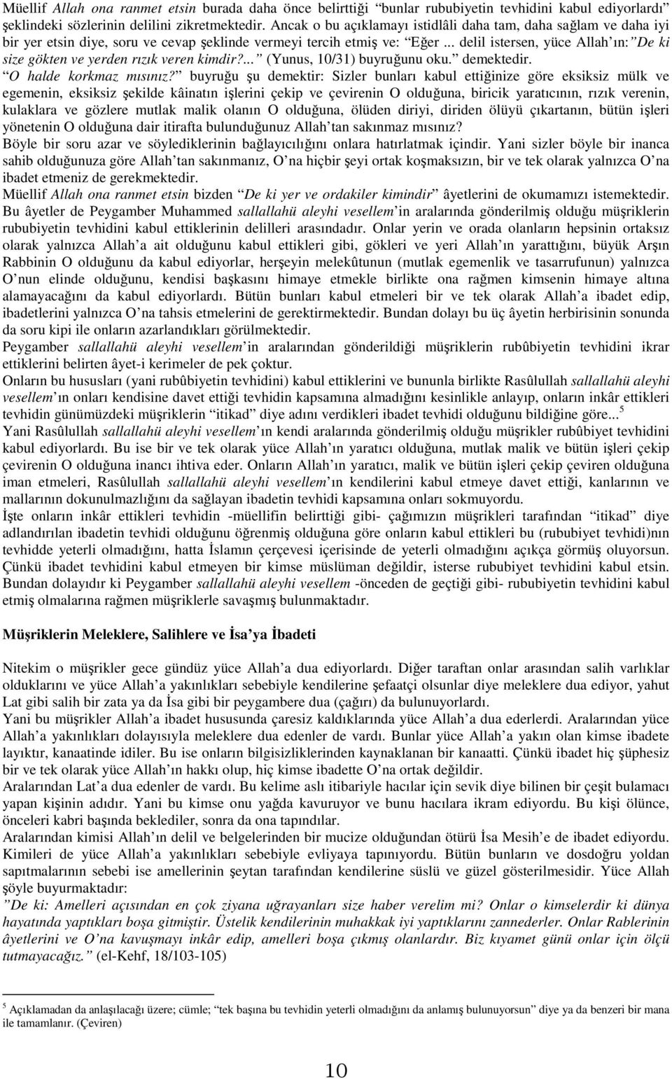 .. delil istersen, yüce Allah ın: De ki size gökten ve yerden rızık veren kimdir?... (Yunus, 10/31) buyruğunu oku. demektedir. O halde korkmaz mısınız?