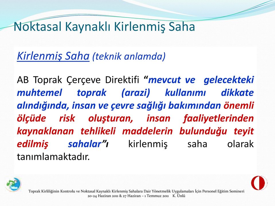 kaynaklanan tehlikeli maddelerin bulunduğu teyit edilmiş sahalar ı kirlenmiş saha olarak tanımlamaktadır.