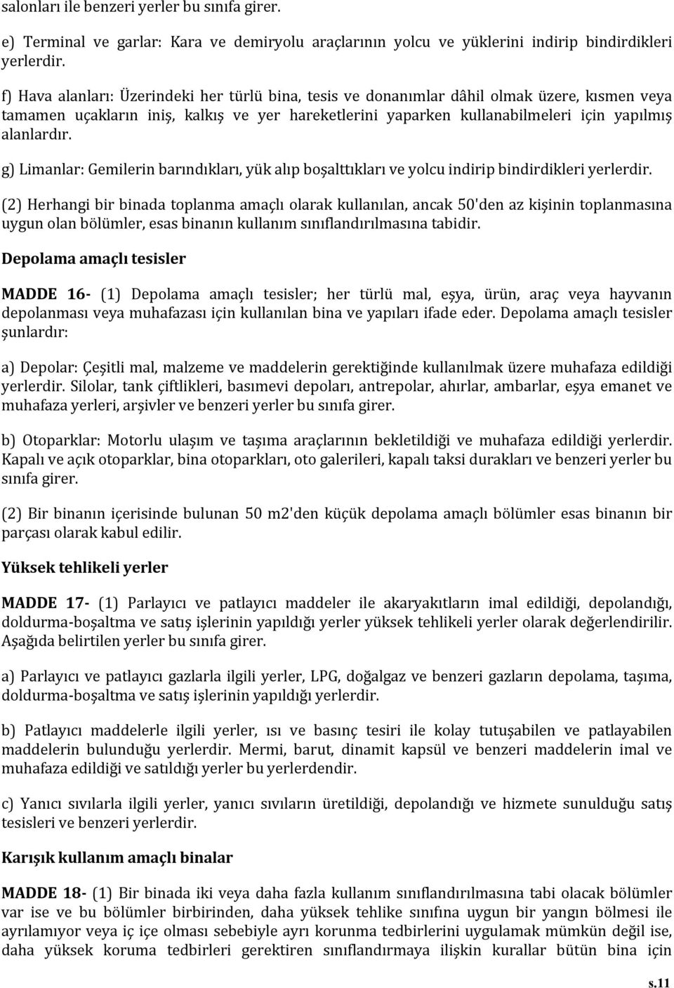 g) Limanlar: Gemilerin barındıkları, yük alıp boşalttıkları ve yolcu indirip bindirdikleri yerlerdir.