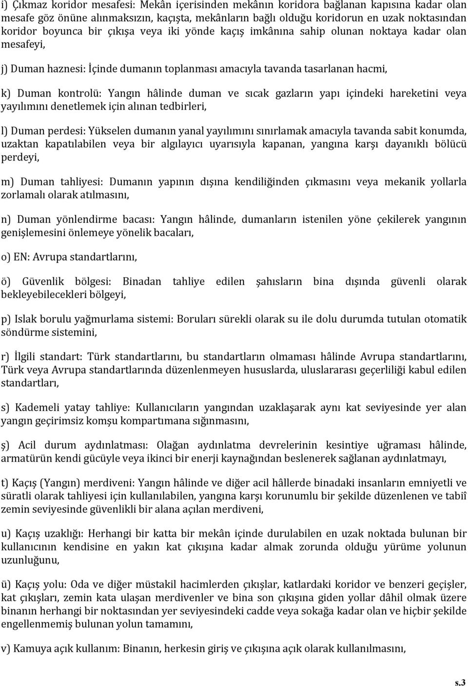 hâlinde duman ve sıcak gazların yapı içindeki hareketini veya yayılımını denetlemek için alınan tedbirleri, l) Duman perdesi: Yükselen dumanın yanal yayılımını sınırlamak amacıyla tavanda sabit