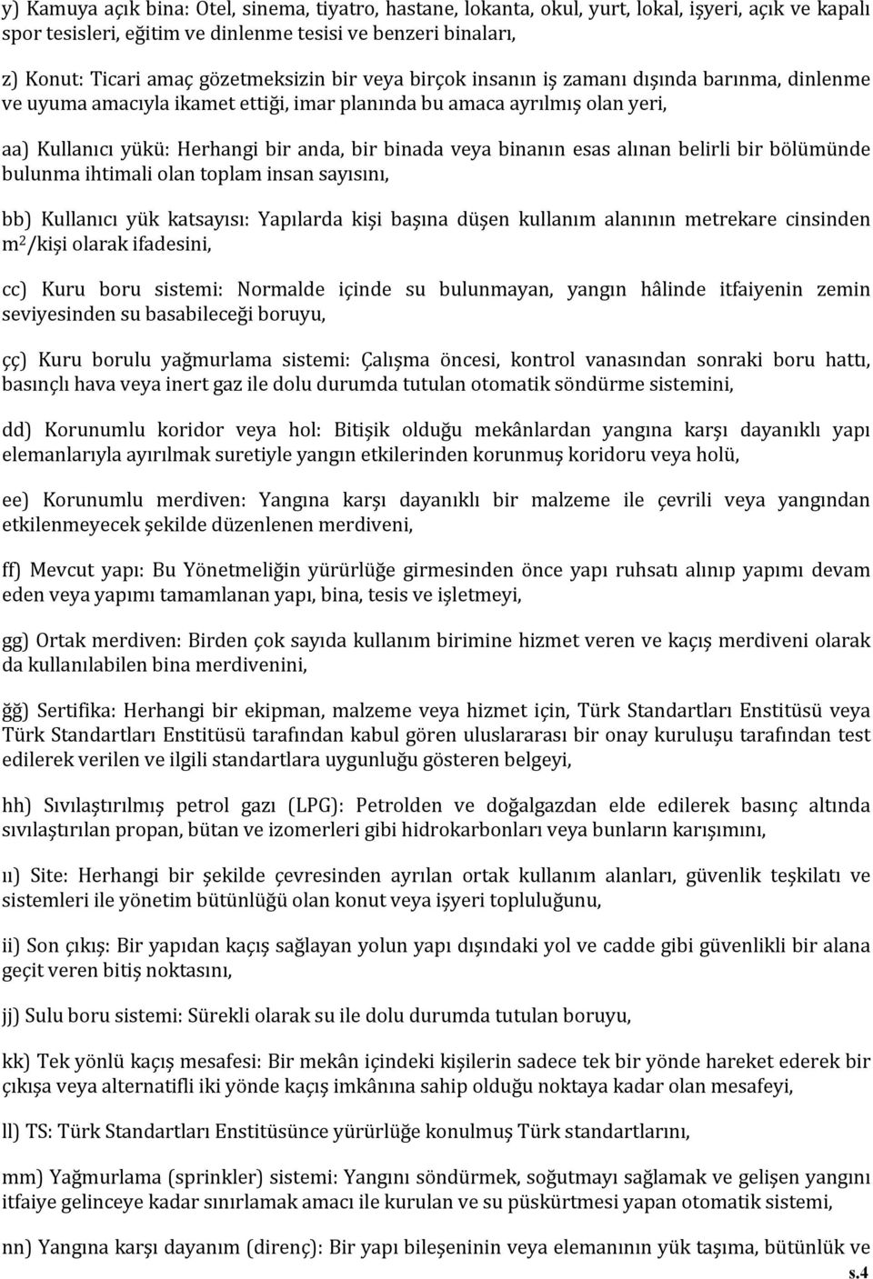 veya binanın esas alınan belirli bir bölümünde bulunma ihtimali olan toplam insan sayısını, bb) Kullanıcı yük katsayısı: Yapılarda kişi başına düşen kullanım alanının metrekare cinsinden m 2 /kişi