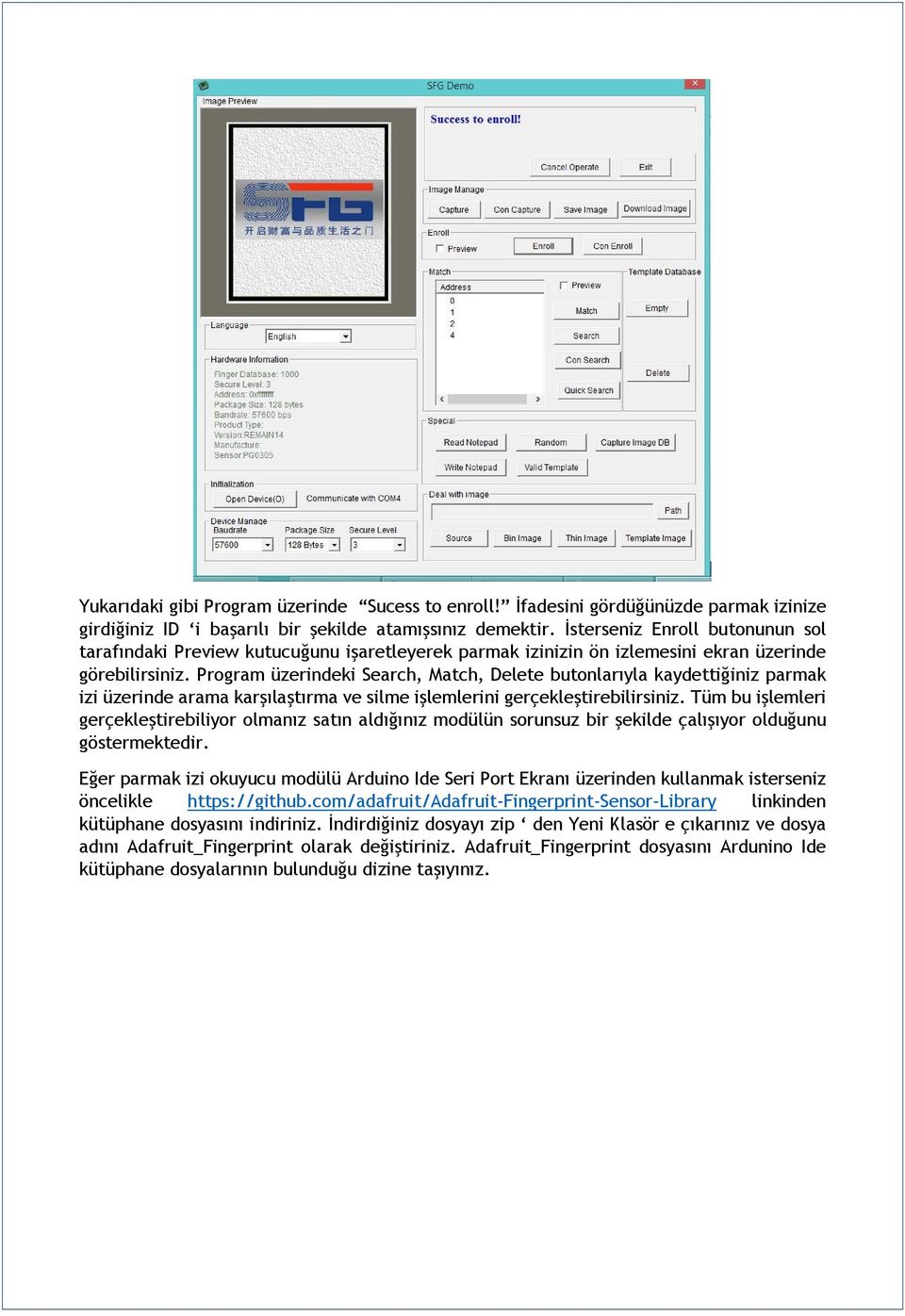 Program üzerindeki Search, Match, Delete butonlarıyla kaydettiğiniz parmak izi üzerinde arama karşılaştırma ve silme işlemlerini gerçekleştirebilirsiniz.