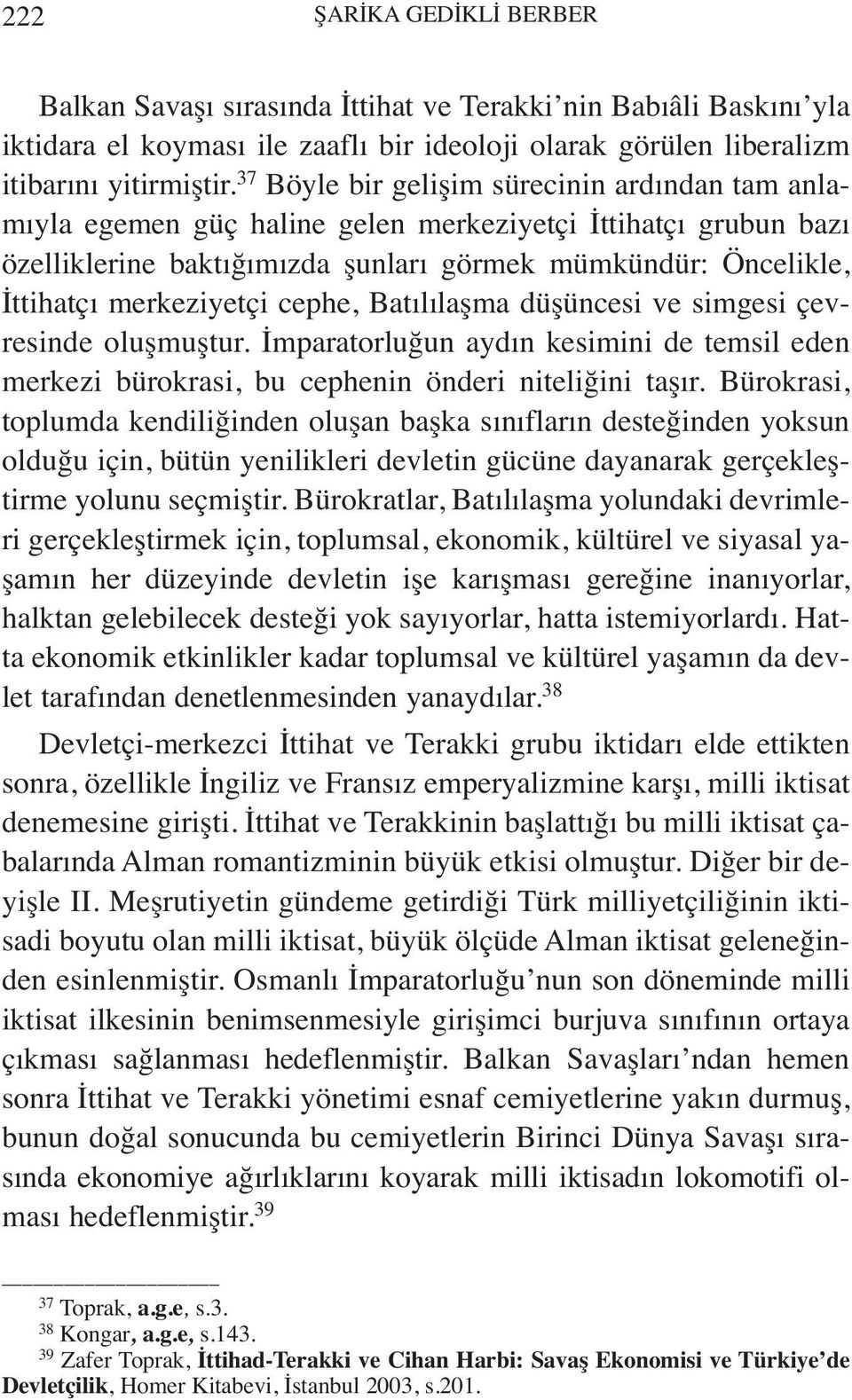 cephe, Batılılaşma düşüncesi ve simgesi çevresinde oluşmuştur. İmparatorluğun aydın kesimini de temsil eden merkezi bürokrasi, bu cephenin önderi niteliğini taşır.