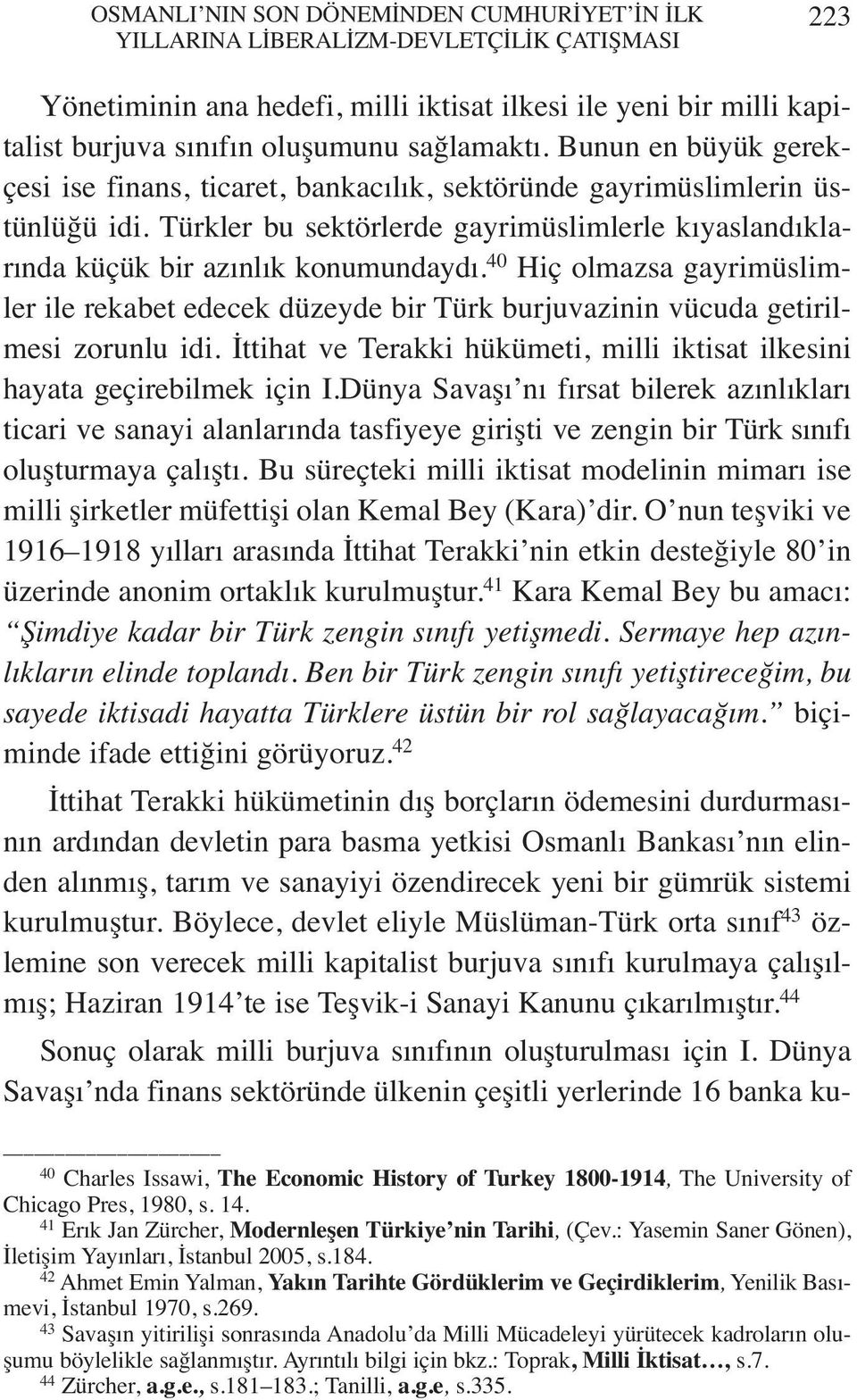 Türkler bu sektörlerde gayrimüslimlerle kıyaslandıklarında küçük bir azınlık konumundaydı.