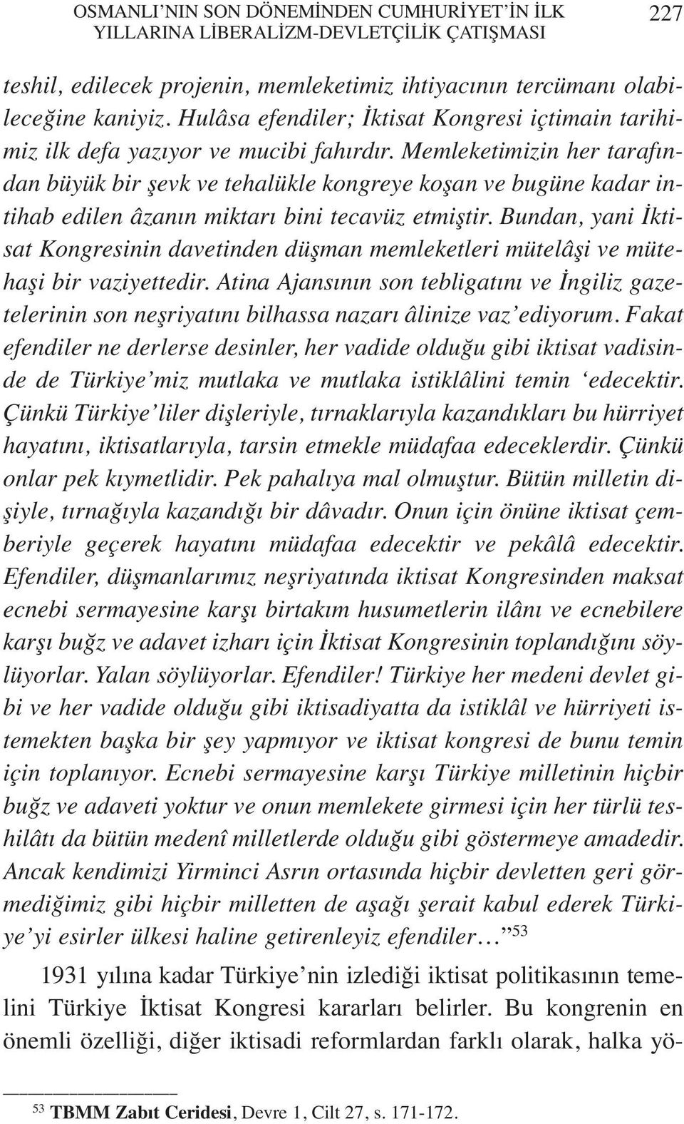 Memleketimizin her tarafından büyük bir şevk ve tehalükle kongreye koşan ve bugüne kadar intihab edilen âzanın miktarı bini tecavüz etmiştir.