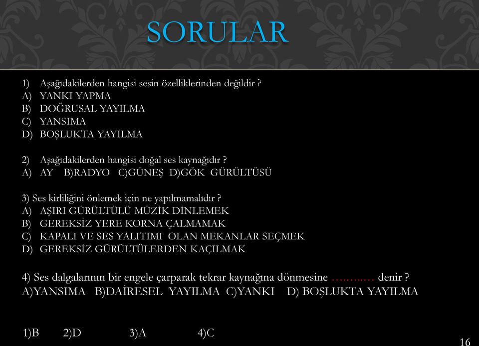 A) AY B)RADYO C)GÜNEŞ D)GÖK GÜRÜLTÜSÜ 3) Ses kirliliğini önlemek için ne yapılmamalıdır?