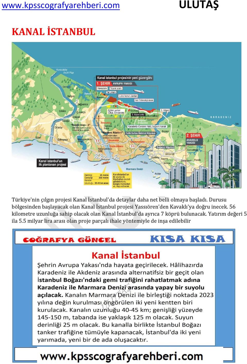 56 kilometre uzunluğa sahip olacak olan Kanal İstanbul'da ayrıca 7 köprü bulunacak.