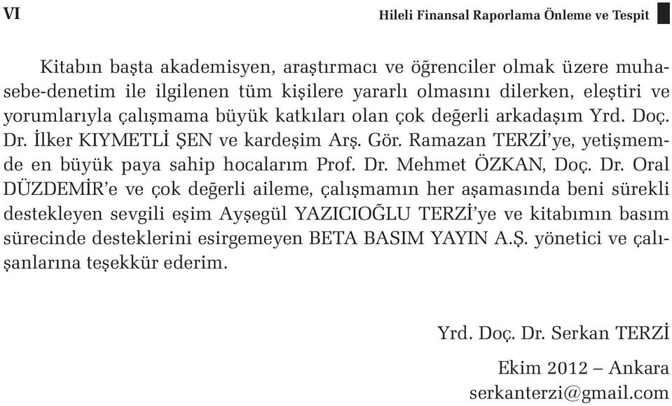 Ramazan TERZİ ye, yetişmemde en büyük paya sahip hocalarım Prof. Dr.