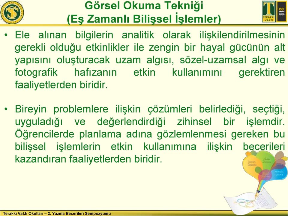 faaliyetlerden biridir. Bireyin problemlere ilişkin çözümleri belirlediği, seçtiği, uyguladığı ve değerlendirdiği zihinsel bir işlemdir.