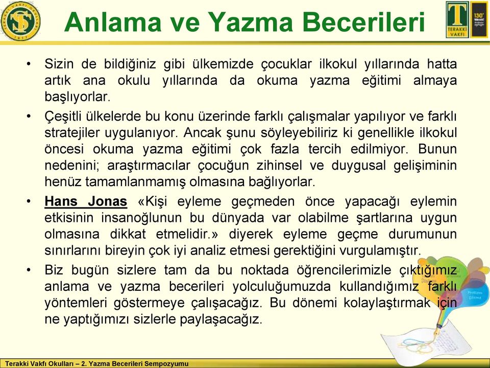 Bunun nedenini; araştırmacılar çocuğun zihinsel ve duygusal gelişiminin henüz tamamlanmamış olmasına bağlıyorlar.