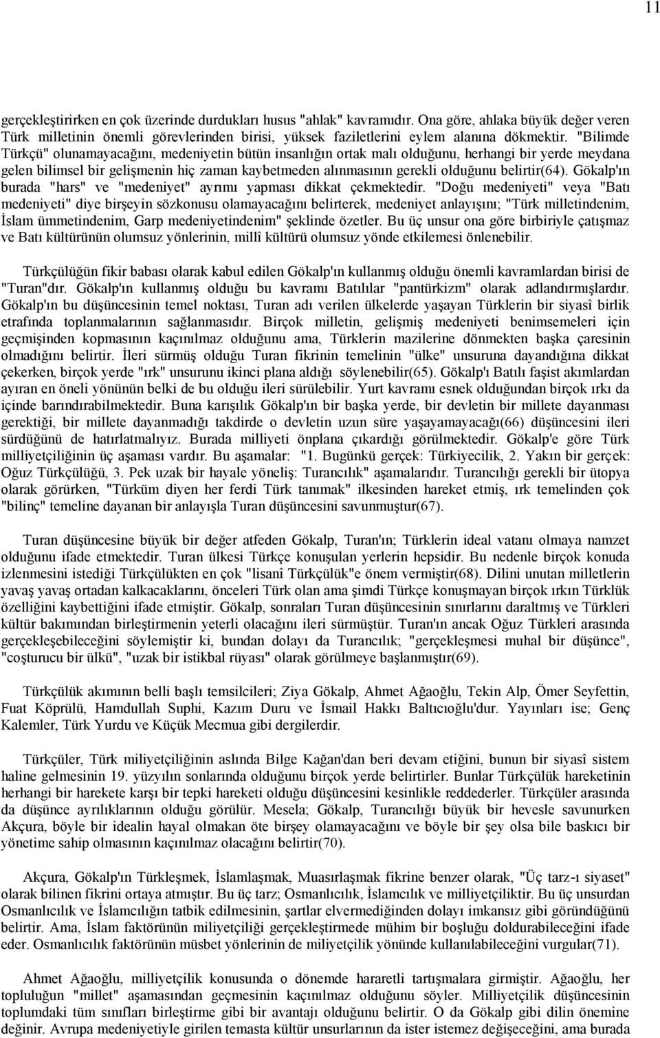 belirtir(64). Gökalp'ın burada "hars" ve "medeniyet" ayrımı yapması dikkat çekmektedir.