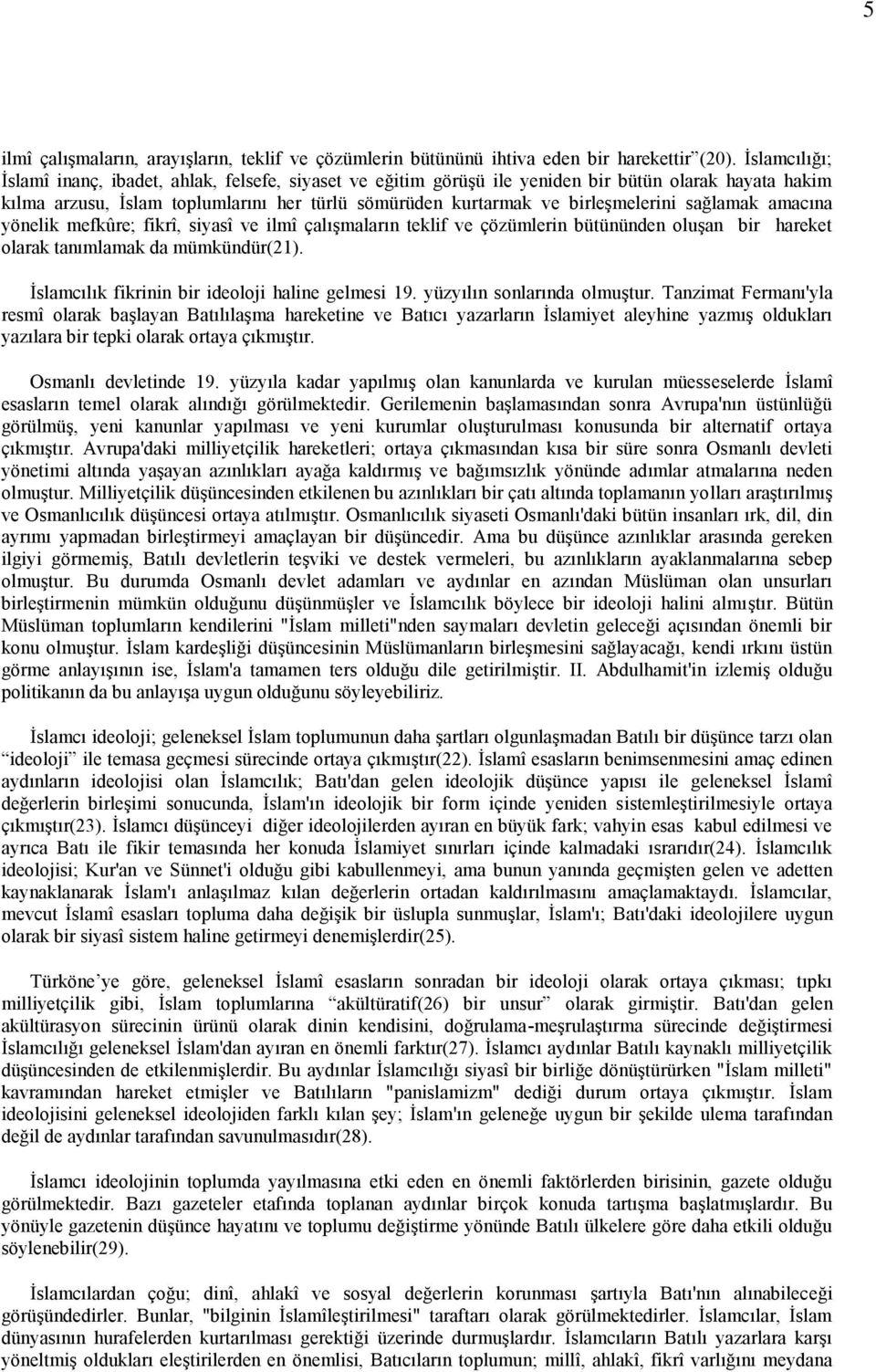 sağlamak amacına yönelik mefkûre; fikrî, siyasî ve ilmî çalışmaların teklif ve çözümlerin bütününden oluşan bir hareket olarak tanımlamak da mümkündür(21).