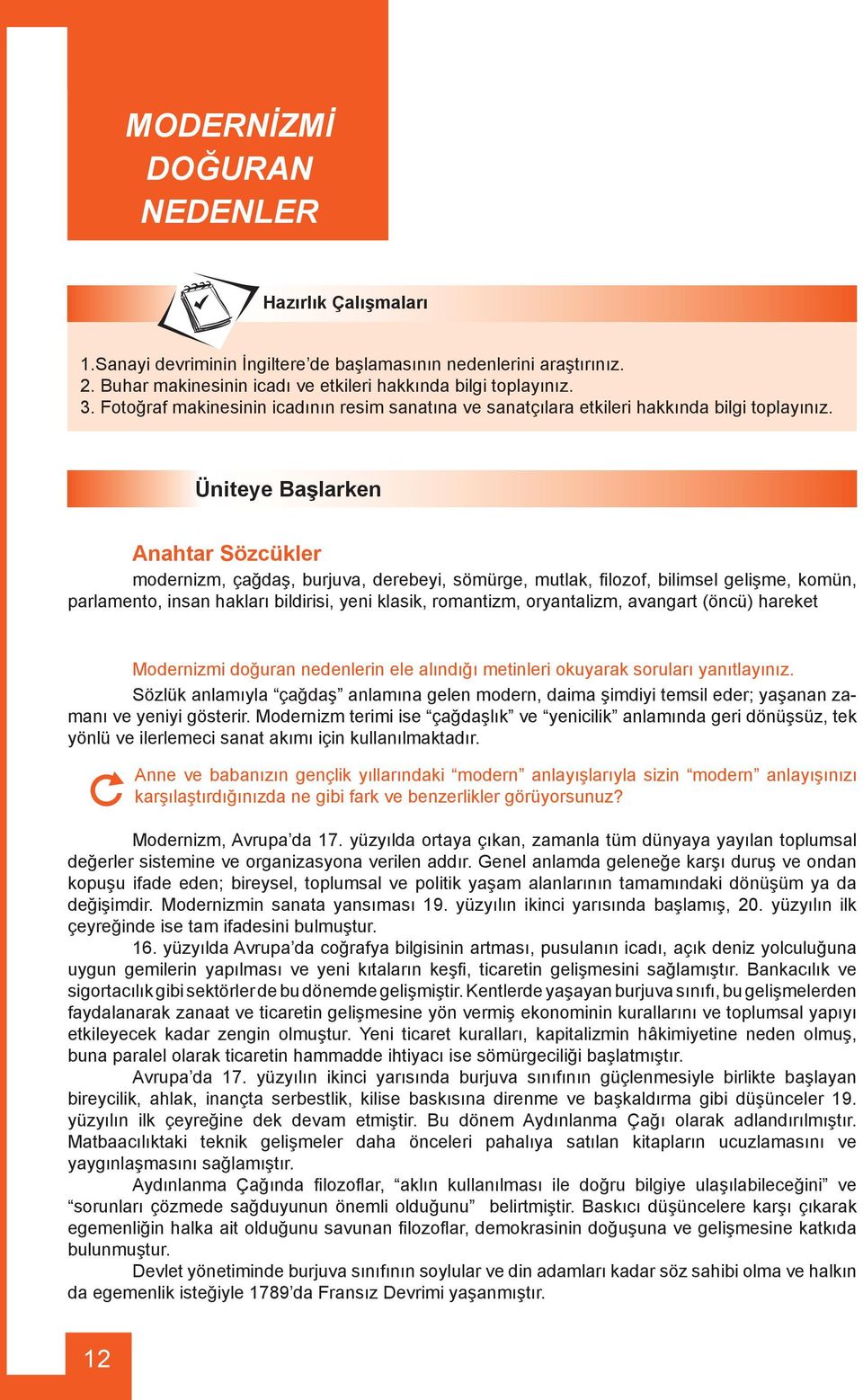 Üniteye Başlarken Anahtar Sözcükler modernizm, çağdaş, burjuva, derebeyi, sömürge, mutlak, fi lozof, bilimsel gelişme, komün, parlamento, insan hakları bildirisi, yeni klasik, romantizm, oryantalizm,