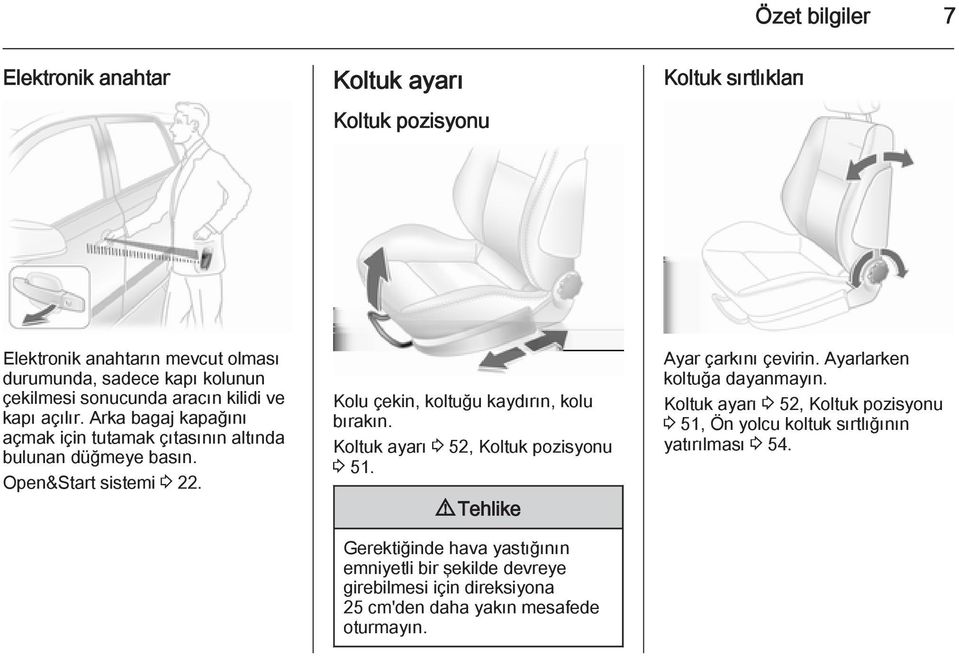 Kolu çekin, koltuğu kaydırın, kolu bırakın. Koltuk ayarı 3 52, Koltuk pozisyonu 3 51.