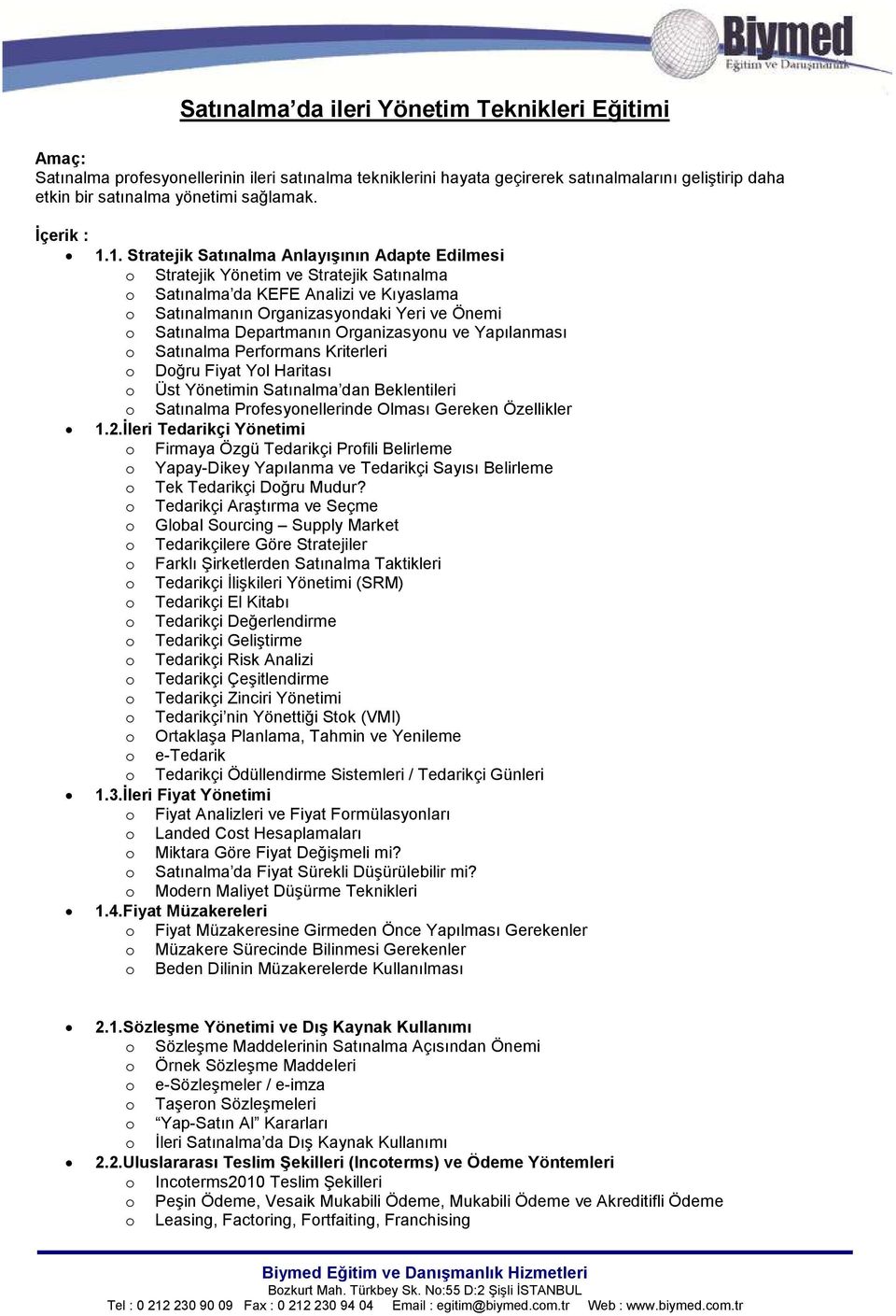 1. Stratejik Satınalma Anlayışının Adapte Edilmesi Stratejik Yönetim ve Stratejik Satınalma Satınalma da KEFE Analizi ve Kıyaslama Satınalmanın Organizasyndaki Yeri ve Önemi Satınalma Departmanın