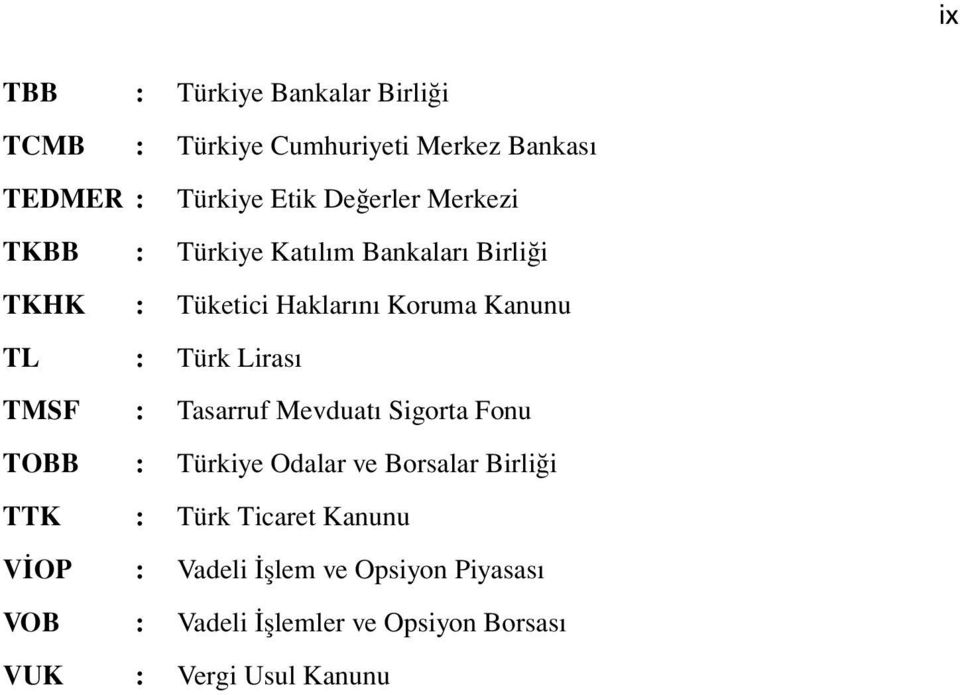 Türk Lirası TMSF : Tasarruf Mevduatı Sigorta Fonu TOBB : Türkiye Odalar ve Borsalar Birliği TTK : Türk