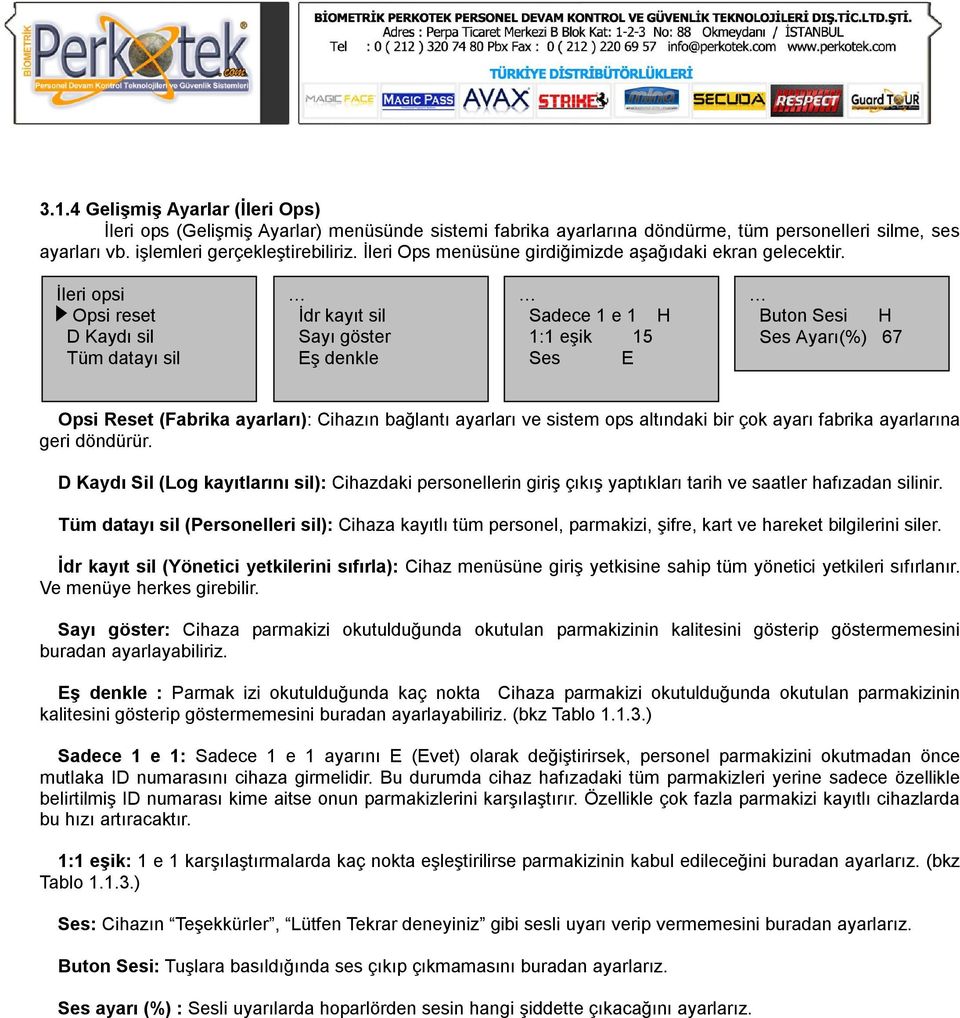 İleri opsi Opsi reset D Kaydı sil Tüm datayı sil İdr kayıt sil Sayı göster Eş denkle Sadece 1 e 1 H 1:1 eşik 15 Ses E Buton Sesi H Ses Ayarı(%) 67 Opsi Reset (Fabrika ayarları): Cihazın bağlantı