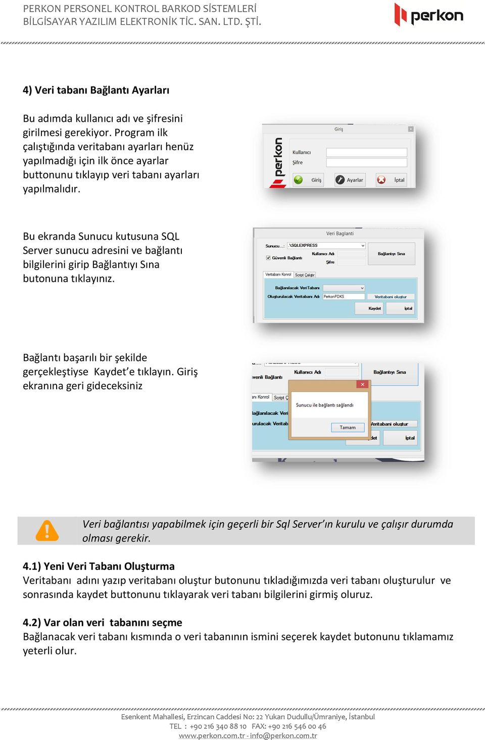 Bu ekranda Sunucu kutusuna SQL Server sunucu adresini ve bağlantı bilgilerini girip Bağlantıyı Sına butonuna tıklayınız. Bağlantı başarılı bir şekilde gerçekleştiyse Kaydet e tıklayın.