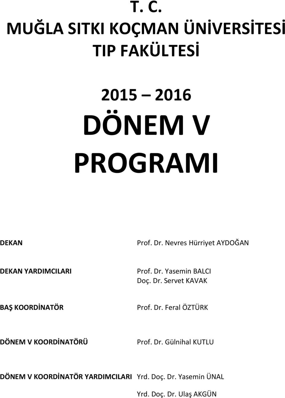 Dr. Feral ÖZTÜRK DÖNEM V KOORDİNATÖRÜ Prof. Dr.