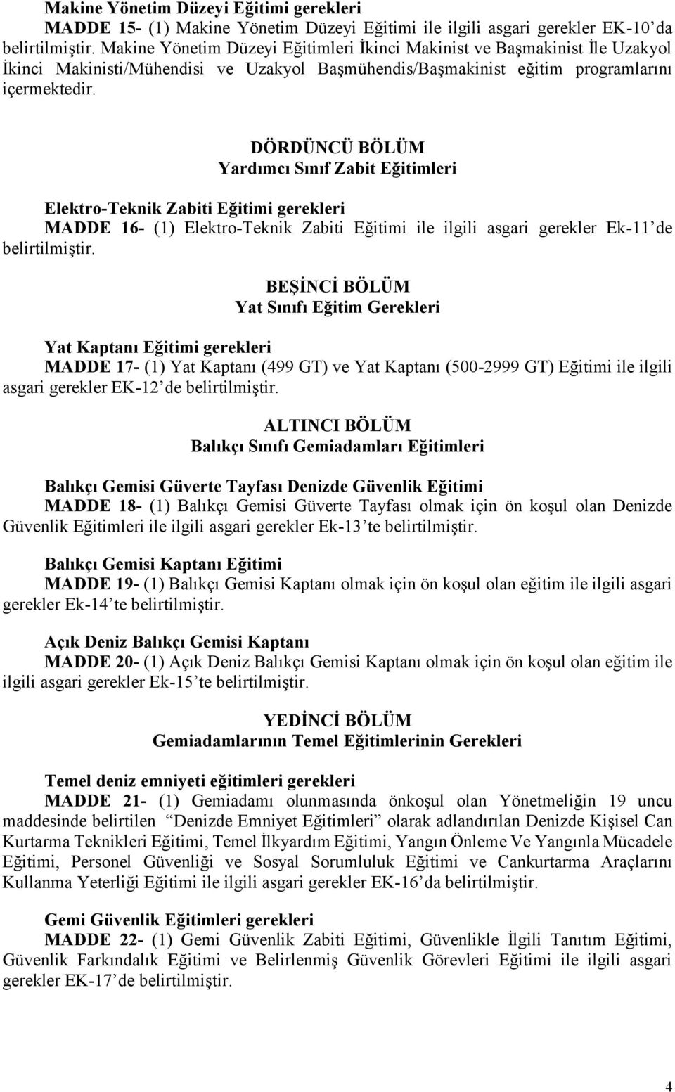 DÖRDÜNCÜ BÖLÜM Yardımcı Sınıf Zabit Eğitimleri Elektro-Teknik Zabiti Eğitimi gerekleri MADDE 16- (1) Elektro-Teknik Zabiti Eğitimi ile ilgili asgari gerekler Ek-11 de belirtilmiştir.