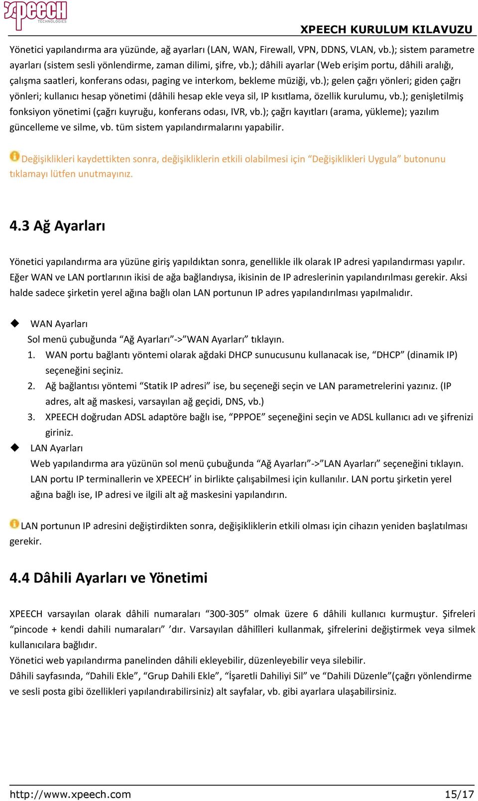 ); gelen çağrı yönleri; giden çağrı yönleri; kullanıcı hesap yönetimi (dâhili hesap ekle veya sil, IP kısıtlama, özellik kurulumu, vb.