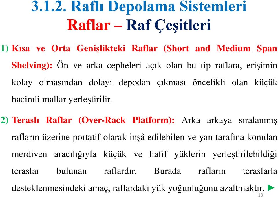 2) Teraslı Raflar (Over-Rack Platform): Arka arkaya sıralanmış rafların üzerine portatif olarak inşâ edilebilen ve yan tarafına konulan