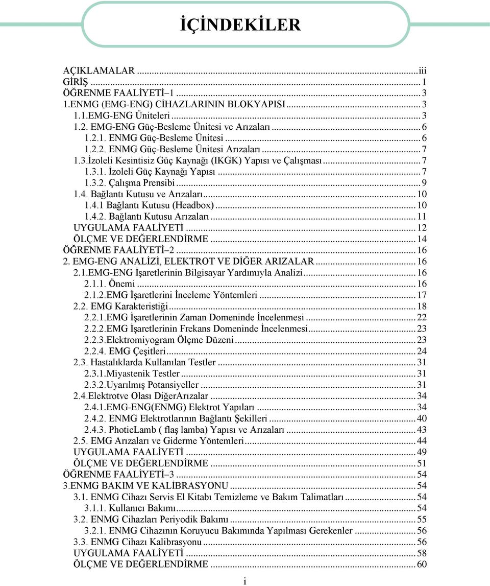 Bağlantı Kutusu ve Arızaları... 10 1.4.1 Bağlantı Kutusu (Headbox)... 10 1.4.2. Bağlantı Kutusu Arızaları... 11 UYGULAMA FAALİYETİ... 12 ÖLÇME VE DEĞERLENDİRME... 14 ÖĞRENME FAALİYETİ 2... 16 2.