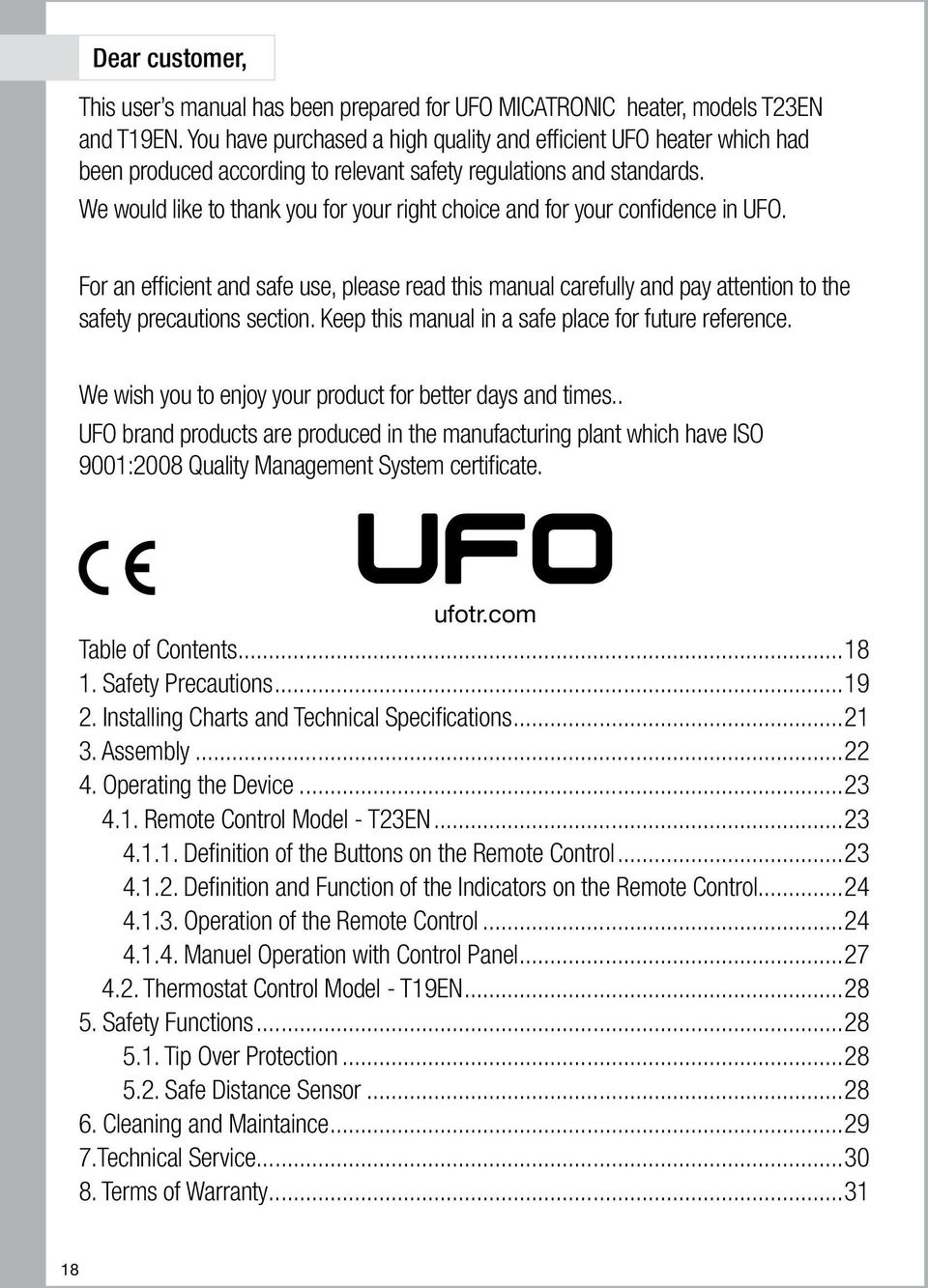 We would like to thank you for your right choice and for your confidence in UFO. For an efficient and safe use, please read this manual carefully and pay attention to the safety precautions section.