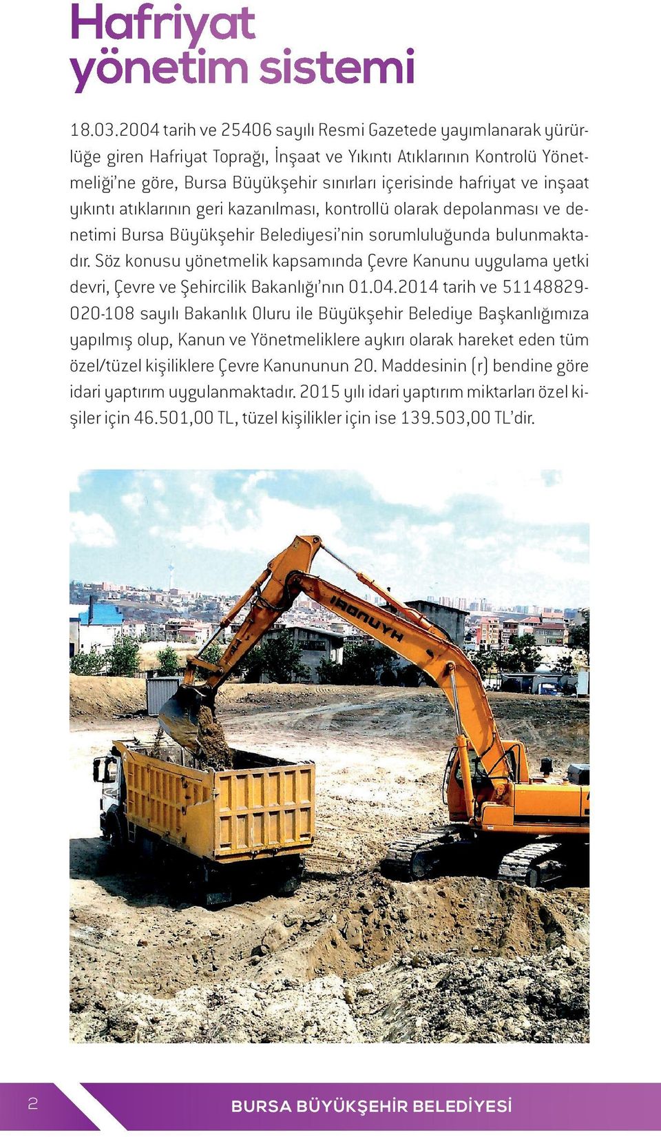 inşaat yıkıntı atıklarının geri kazanılması, kontrollü olarak depolanması ve denetimi Bursa Büyükşehir Belediyesi nin sorumluluğunda bulunmaktadır.