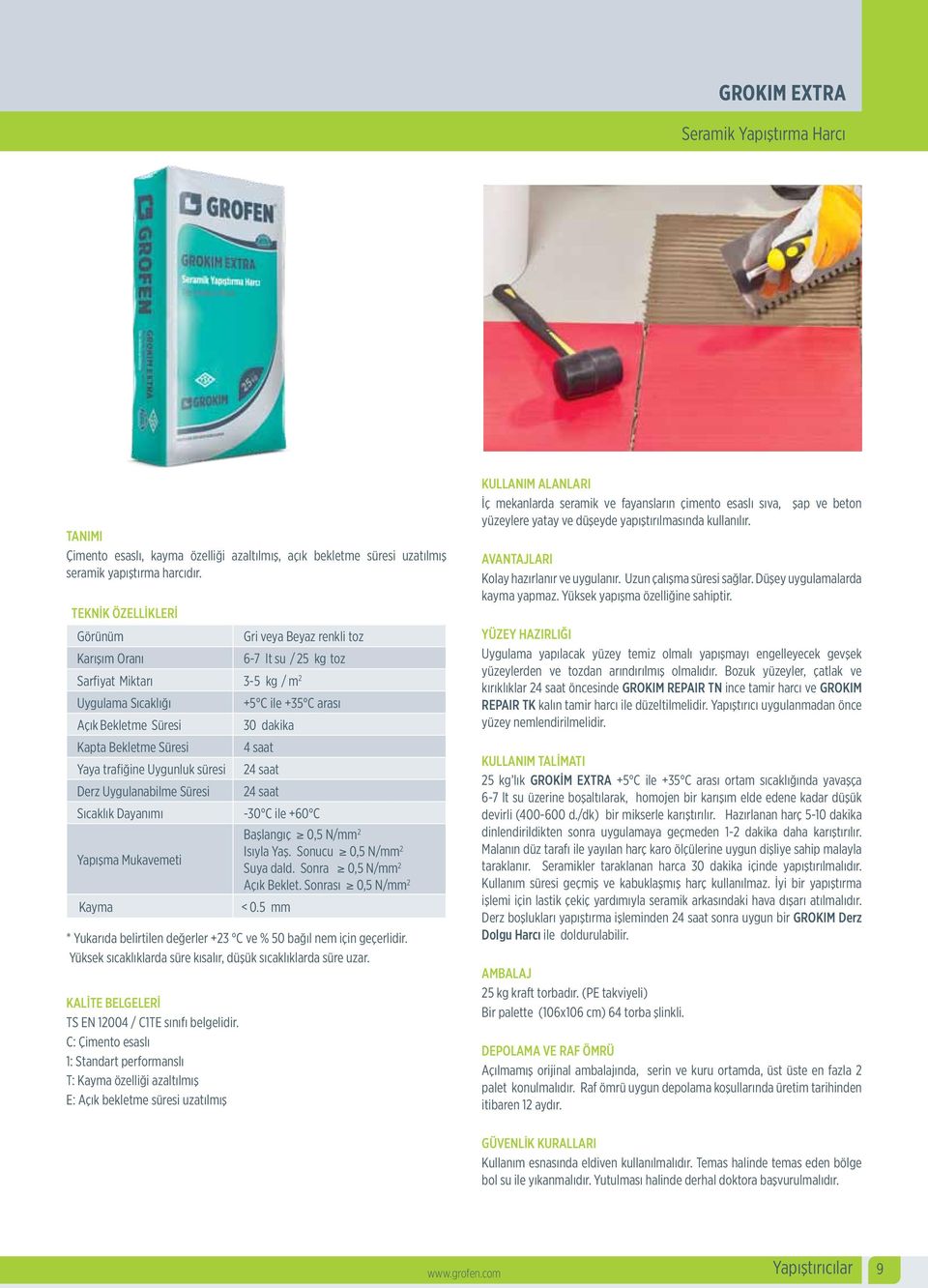 C: Çimento esaslı 1: Standart performanslı T: Kayma özelliği azaltılmış E: Açık bekletme süresi uzatılmış Gri veya Beyaz renkli toz 6-7 lt su / 25 kg toz Sarfiyat Miktarı 3-5 kg / m 2 Uygulama