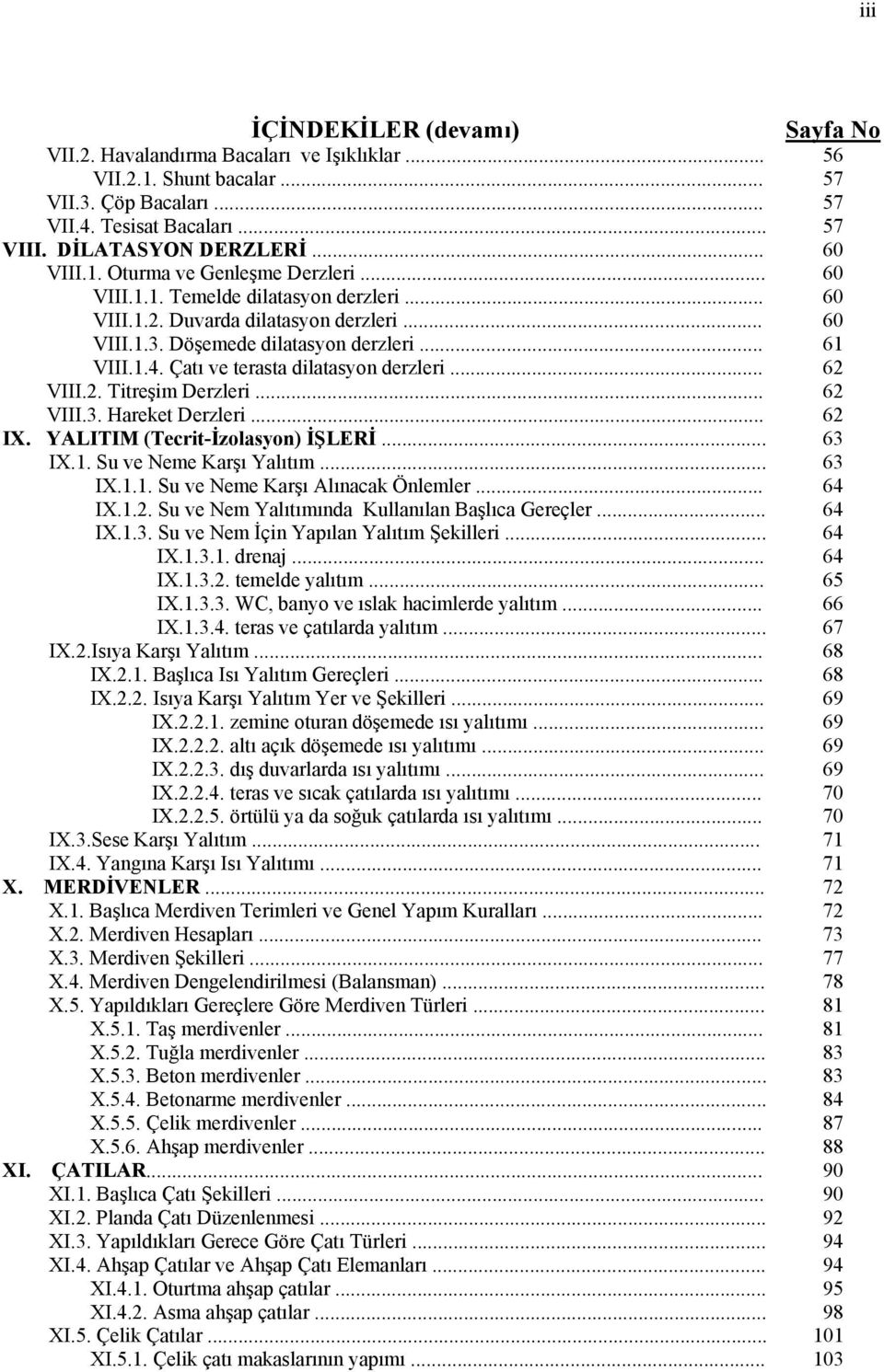 .. VIII.3. Hareket Derzleri... IX. YALITIM (Tecrit-İzolasyon) İŞLERİ... IX.1. Su ve Neme Karşı Yalıtım... IX.1.1. Su ve Neme Karşı Alınacak Önlemler... IX.1.2.