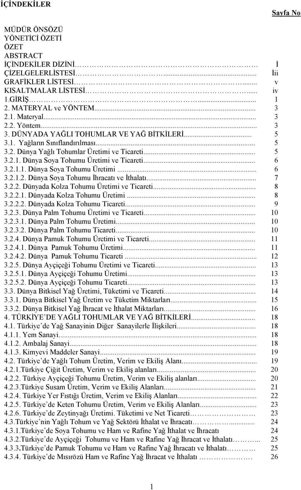 .. 6 3.2.1.1. Dünya Soya Tohumu Üretimi... 6 3.2.1.2. Dünya Soya Tohumu İhracatı ve İthalatı... 7 3.2.2. Dünyada Kolza Tohumu Üretimi ve Ticareti... 8 3.2.2.1. Dünyada Kolza Tohumu Üretimi... 8 3.2.2.2. Dünyada Kolza Tohumu Ticareti.