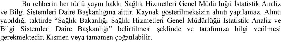 Alıntı yapıldığı taktirde Sağlık Bakanlığı Sağlık Hizmetleri Genel Müdürlüğü İstatistik Analiz ve