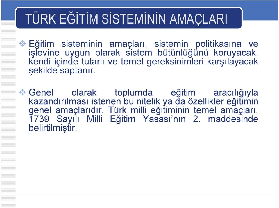 Genel olarak toplumda eğitim aracılığıyla kazandırılması istenen bu nitelik ya da özellikler eğitimin genel