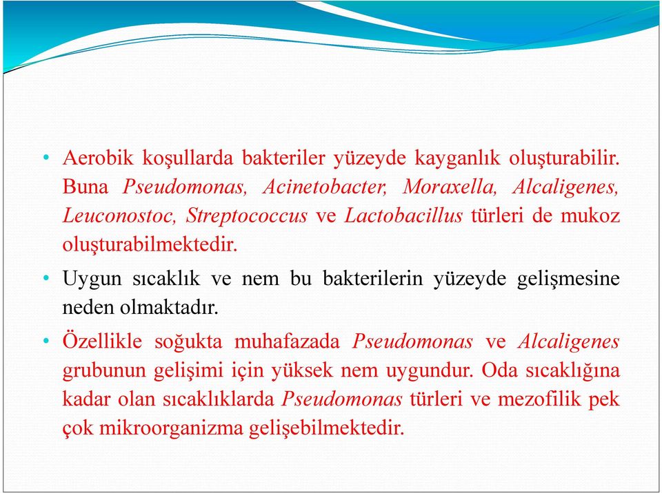 oluşturabilmektedir. Uygun sıcaklık ve nem bu bakterilerin yüzeyde gelişmesine neden olmaktadır.