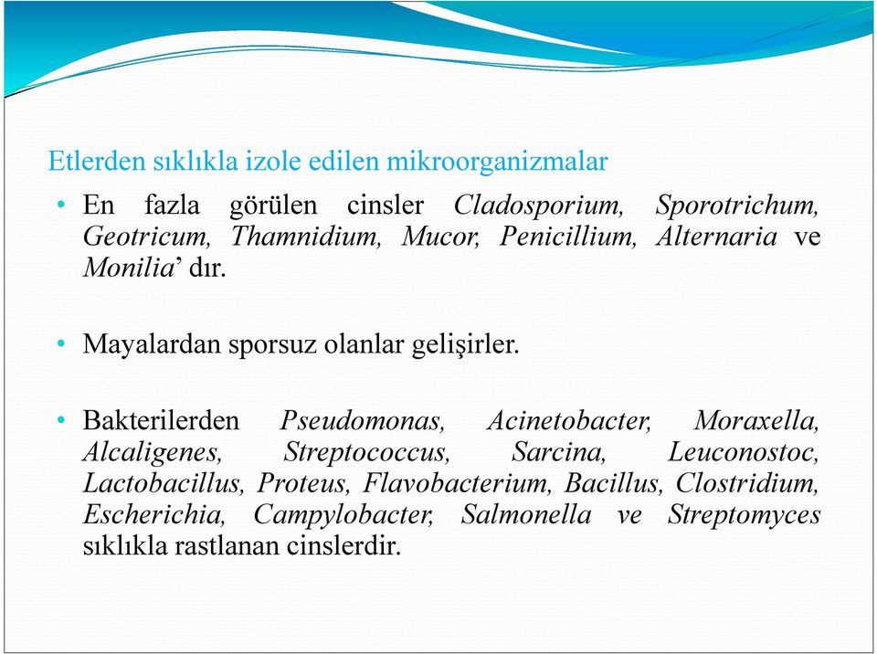 Bakterilerden Pseudomonas, Acinetobacter, Moraxella, Alcaligenes, Streptococcus, Sarcina, Leuconostoc,