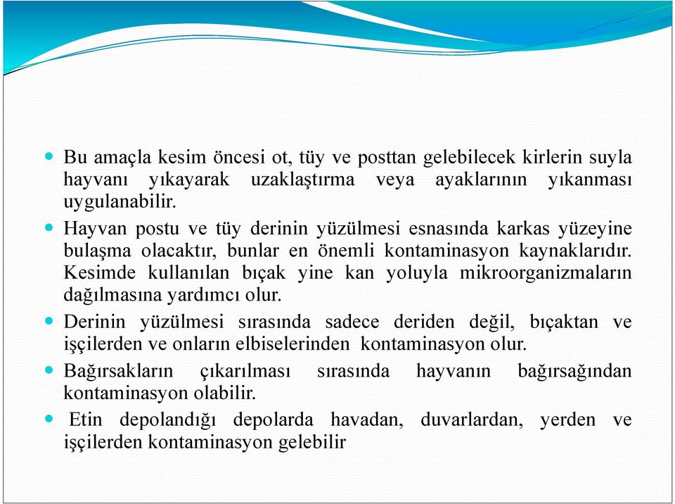 Kesimde kullanılan bıçak yine kan yoluyla mikroorganizmaların dağılmasına yardımcı olur.